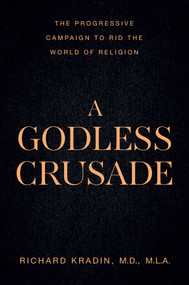 A Godless Crusade (The Progressive Campaign to Rid the World of Religion) by Richard Kradin, 9781645721024