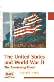 The United States and World War II (The Awakening Giant) by Martin Folly, 9780748615261