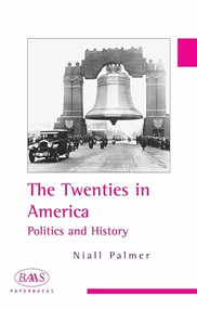 The Twenties in America (Politics and History) by Niall Palmer, 9780748620371