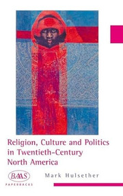 Religion, Culture and Politics in the Twentieth-Century United States by Mark Hulsether, 9780748613021