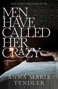 Men Have Called Her Crazy (A Memoir) - 9781668032350 by Anna Marie Tendler, 9781668032350
