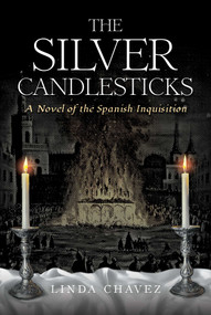 The Silver Candlesticks (A Novel of the Spanish Inquisition) by Linda Chavez, 9798888454978