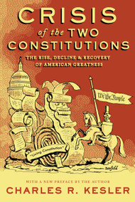 Crisis of the Two Constitutions (The Rise, Decline, and Recovery of American Greatness) - 9781641773836 by Charles R. Kesler