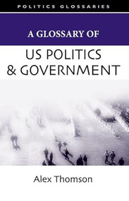A Glossary of US Politics and Government by Alex Thomson, 9780748622535