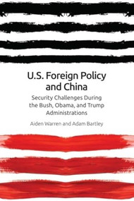 US Foreign Policy and China (The Bush, Obama, Trump Administrations) by Aiden Warren, Adam Bartley, 9781474453066