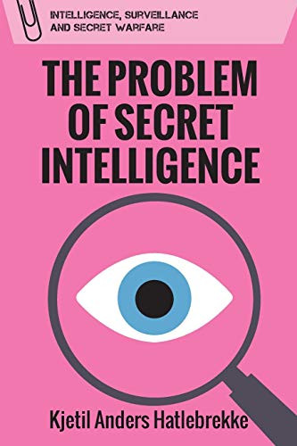 The Problem of Secret Intelligence by Kjetil Anders Hatlebrekke, 9781474481830