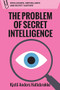 The Problem of Secret Intelligence by Kjetil Anders Hatlebrekke, 9781474481830