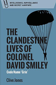 The Clandestine Lives of Colonel David Smiley (Code Name 'Grin') by Clive Jones, 9781474441162