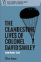 The Clandestine Lives of Colonel David Smiley (Code Name 'Grin') by Clive Jones, 9781474441162