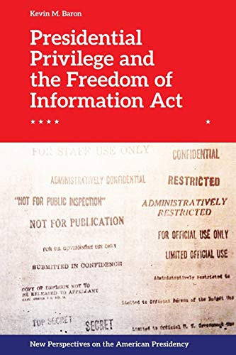Presidential Privilege and the Freedom of Information Act by Kevin M. Baron, 9781474442459