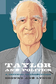 Taylor and Politics (A Critical Introduction) by Craig Browne, Andrew Lynch, 9780748691944