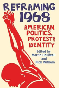 Reframing 1968 (American Politics, Protest and Identity) by Martin Halliwell, Nick Witham, 9780748698950