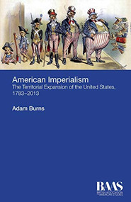 American Imperialism (The Territorial Expansion of the United States, 1783-2013) by Adam Burns, 9781474402149