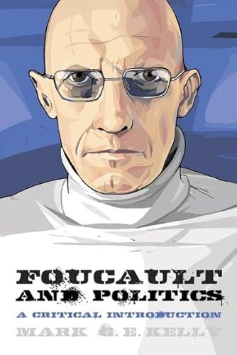 Foucault and Politics (A Critical Introduction) by Mark G. E. Kelly, 9780748676866