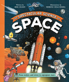 The Spectacular Science of Space (From rockets and rovers to supergiant stars) - 9780753479032 by Moreno Chiacchiera, Rob Colson, 9780753479032
