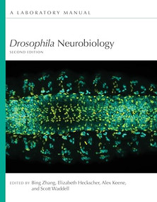Drosophila Neurobiology: A Laboratory Manual, Second Edition by Bing Zhang, Elizabeth Heckscher,, Alex Keene, Scott Waddell, 9781621824572