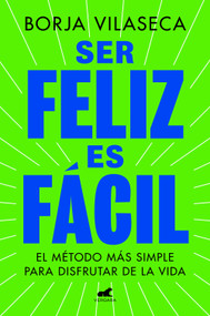 Ser feliz es fácil / Being Happy is Easy (Spanish Edition) by Borja Vilaseca, 9788419820457