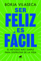 Ser feliz es fácil / Being Happy is Easy (Spanish Edition) by Borja Vilaseca, 9788419820457