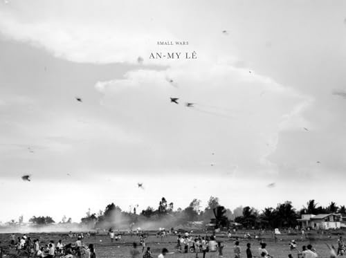 An-My Lê: Small Wars (Twentieth Anniversary Edition) by An-My Lê, Richard B. Woodward, Hilton Als, Ocean Vuong, Andrew Sloat, 9781597115773