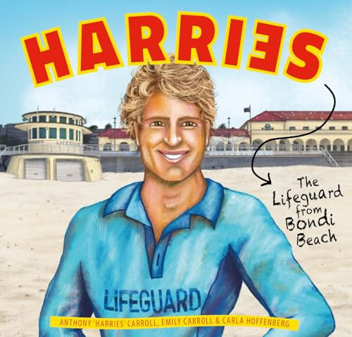 Harries (The lifeguard from Bondi Beach) by Anthony ‘Harries' Carroll, Emily Carroll, Carla Hoffenberg, Carla Hoffenberg, 9781923011205