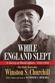 While England Slept (A Survey of World Affairs 1932-1938) by The Right Honorable Winston S. Churchill, Randolph S. Churchill, 9798350501773