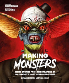 Making Monsters (Inside Stories from the Creators of Hollywood's Most Iconic Creatures) by Howard Berger, Marshall Julius, 9781802798456