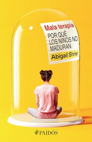 Mala terapia: Por qué los niños no maduran / Bad Therapy (Spanish Edition) by Abigail Shrier, 9786075699189