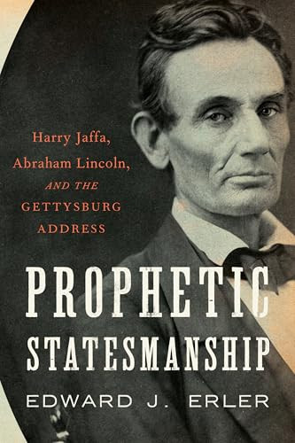 Prophetic Statesmanship (Harry Jaffa, Abraham Lincoln, and the Gettysburg Address) by Edward J. Erler, 9781641774611