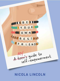 Be Your Own Best Friend (A Teen's Guide to Self-Empowerment) by Nicola Lincoln, 9781923011298