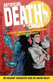 Artificial Death of a Career (A tale of professional obsolescence and how to avoid it) by Dr. Helmut Schuster, Dr. David Oxley, 9781788608053