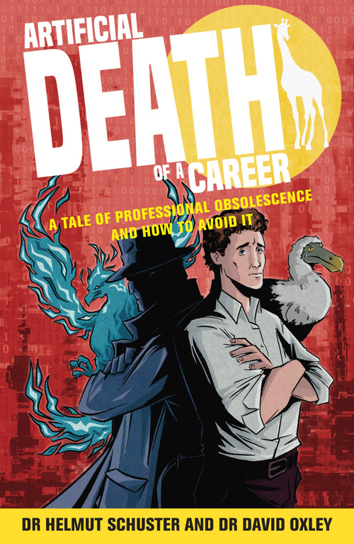 Artificial Death of a Career (A tale of professional obsolescence and how to avoid it) by Dr. Helmut Schuster, Dr. David Oxley, 9781788608053