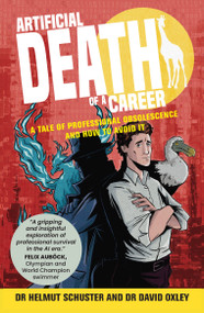 Artificial Death of a Career (A tale of professional obsolescence and how to avoid it) by Dr. Helmut Schuster, Dr. David Oxley, 9781788608053