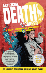 Artificial Death of a Career (A tale of professional obsolescence and how to avoid it) by Dr. Helmut Schuster, Dr. David Oxley, 9781788608053