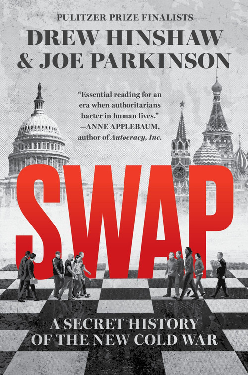 Swap (A Secret History of the New Cold War) by Drew Hinshaw, Joe Parkinson, 9780063458246