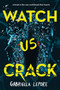 Watch Us Crack by Gabriella Lepore, 9781335013873