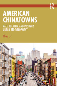 American Chinatowns (Race, Identity, and Postwar Urban Redevelopment) by Chuo Li, 9781032848174