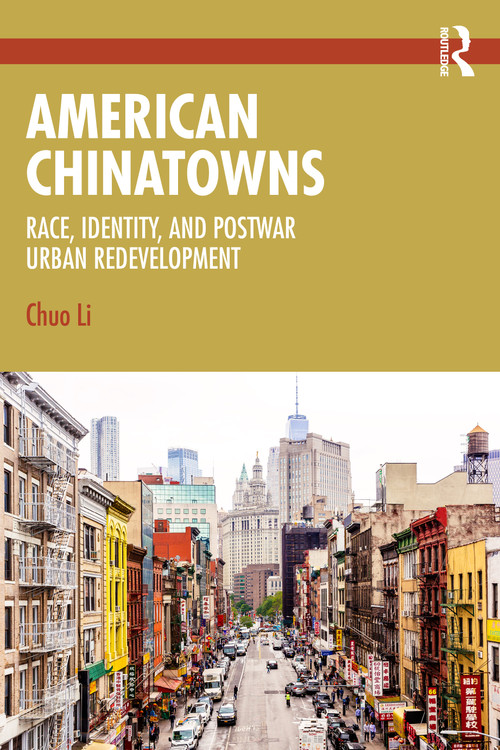 American Chinatowns (Race, Identity, and Postwar Urban Redevelopment) by Chuo Li, 9781032848174