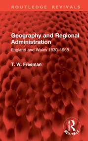 Geography and Regional Administration (England and Wales 1830-1968) by T. W. Freeman, 9781041041016