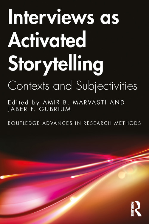 Interviews as Activated Storytelling (Contexts and Subjectivities) by Amir B. Marvasti, Jaber F. Gubrium, 9781032583006
