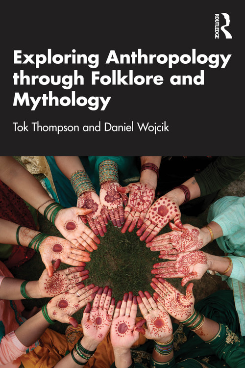 Exploring Anthropology through Folklore and Mythology by Tok Thompson, Daniel Wojcik, 9781032942186