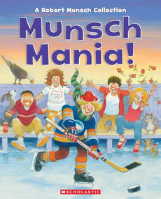 Munsch Mania! (A Robert Munsch Collection) by Robert Munsch, Michael Martchenko, Jay Odjick, 9781039713468