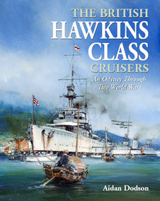 The British Hawkins Class Cruisers (An Odyssey Through Two World Wars) by Aidan Dodson, 9781399056120