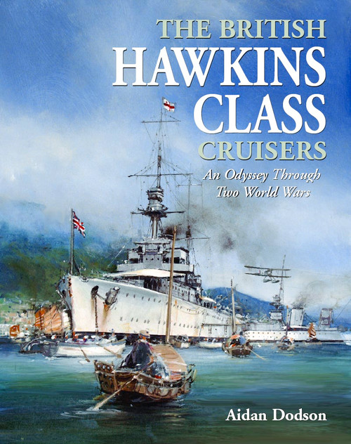 The British Hawkins Class Cruisers (An Odyssey Through Two World Wars) by Aidan Dodson, 9781399056120