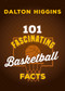 101 Fascinating Basketball Facts by Dalton Higgins, 9781459755253