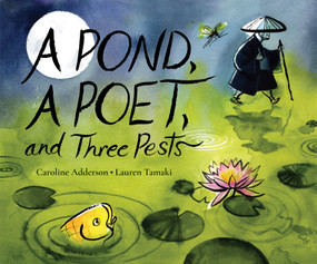 A Pond, a Poet, and Three Pests by Caroline Adderson, Lauren Tamaki, 9781773068930