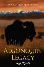 Algonquin Legacy (An Algonquin Quest Novel) by Rick Revelle, 9781459756304