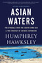 Asian Waters (The Struggle Over the Indo-Pacific and the Challenge to American Power) by Humphrey Hawksley, 9781419742439