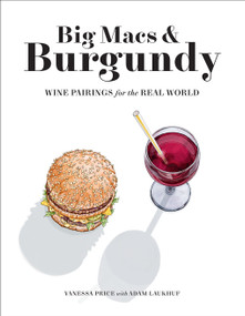 Big Macs & Burgundy (Wine Pairings for the Real World) by Vanessa Price, Adam Laukhuf, 9781419744914
