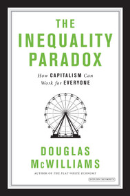 The Inequality Paradox (How Capitalism Can Work for Everyone) by Douglas McWilliams, 9781468314984
