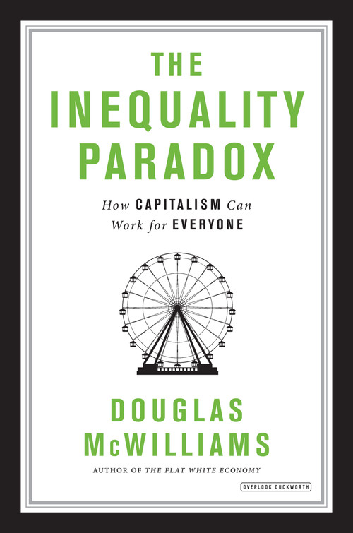 The Inequality Paradox (How Capitalism Can Work for Everyone) by Douglas McWilliams, 9781468314984